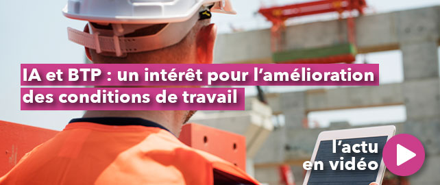 IA et BTP : un intérêt pour l’amélioration des conditions de travail