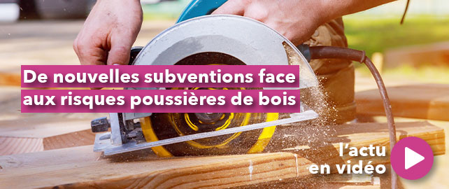 De nouvelles SUBVENTIONS face aux risques poussières de bois