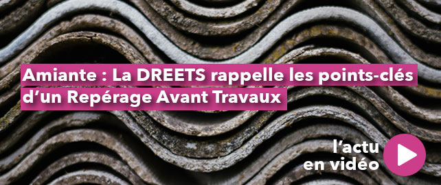 AMIANTE : La DREETS rappelle les points clés d’un Repérage Avant Travaux