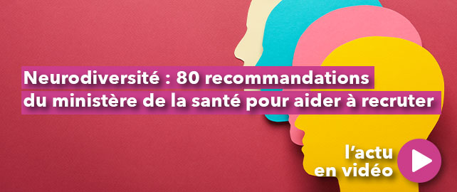 Neurodiversité : 80 recommandations du ministère de la santé pour aider à recruter