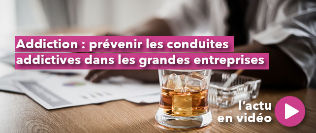 ADDICTION : prévenir les conduites addictives dans les grandes entreprises