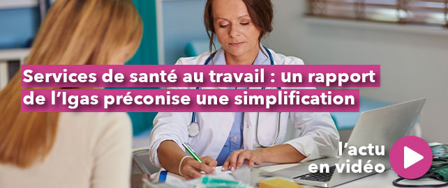 SERVICES DE SANTÉ AU TRAVAIL : un rapport de l’Igas préconise une simplification des systèmes