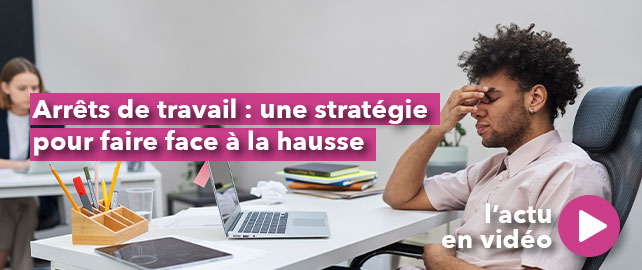 ARRÊTS DE TRAVAIL : une stratégie pour faire face à la hausse