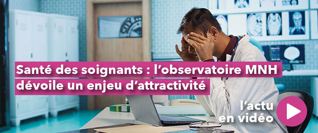 SANTÉ DES SOIGNANTS : l’observatoire MNH dévoile un enjeu d’attractivité