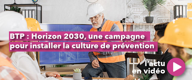 BTP : Horizon 2030, une campagne pour installer la culture de prévention en entreprise