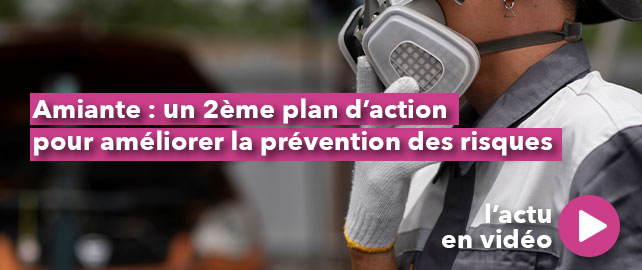 AMIANTE : un 2ème plan d’action pour améliorer la prévention des risques