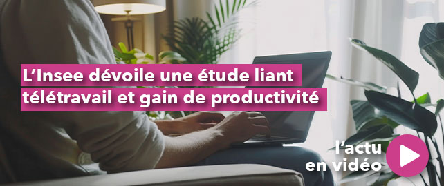 L’Insee dévoile une étude liant TÉLÉTRAVAIL et gain de PRODUCTIVITÉ