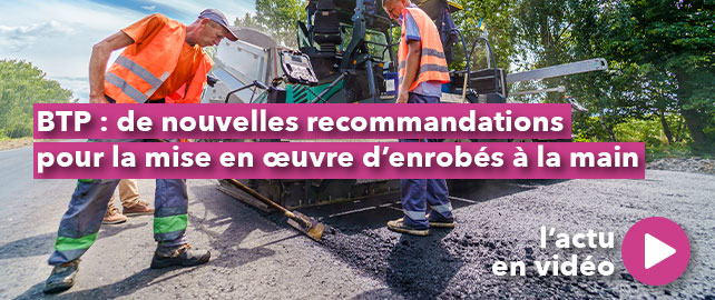 BTP : de nouvelles recommandations pour la mise en œuvre d’enrobés à la main
