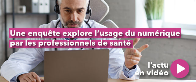 Une enquête explore l’usage du NUMÉRIQUE par les professionnels de santé