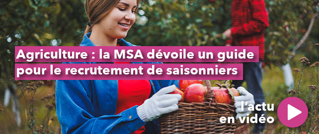 Agriculture : la MSA dévoile un guide de recrutement de SAISONNIERS
