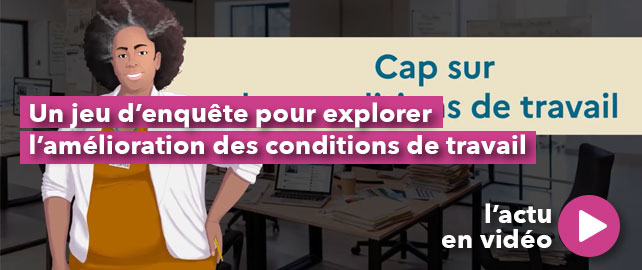 Un jeu d’enquête pour explorer l’amélioration des CONDITIONS DE TRAVAIL