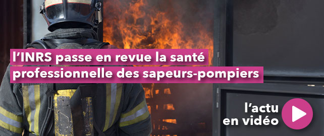L’INRS passe en revue la SANTÉ professionnelle des sapeurs-pompiers
