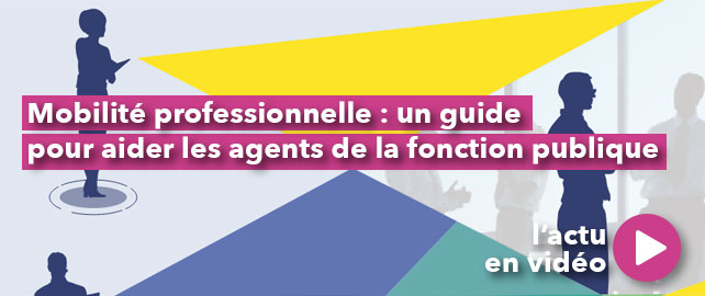MOBILITÉ PROFESSIONNELLE : un guide pour aider les agents de la fonction publique