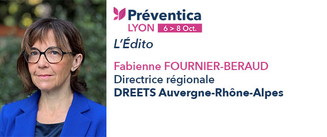 Préventica Lyon : L’ÉDITO de Fabienne FOURNIER-BERAUD, DREETS