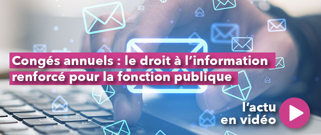 CONGÉS ANNUELS  : le droit à l’information renforcé pour la fonction publique