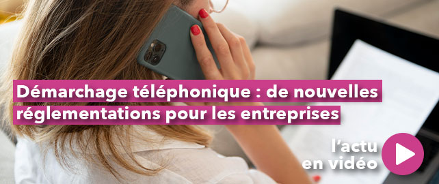 DÉMARCHAGE TÉLÉPHONIQUE : de nouvelles réglementations pour les entreprises