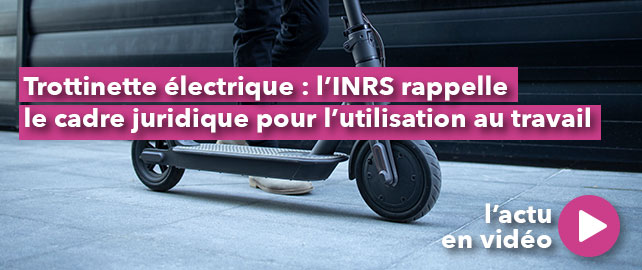 TROTTINETTE ÉLECTRIQUE : l’INRS rappelle le cadre juridique pour l’utilisation au travail