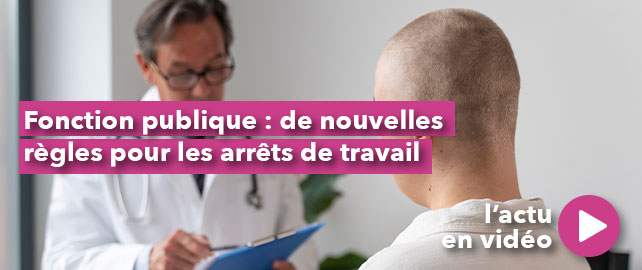 FONCTION PUBLIQUE : de nouvelles règles pour les arrêts de travail