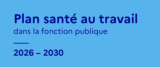 La fonction publique présente son nouveau PLAN SANTÉ AU TRAVAIL pour 2026-2030