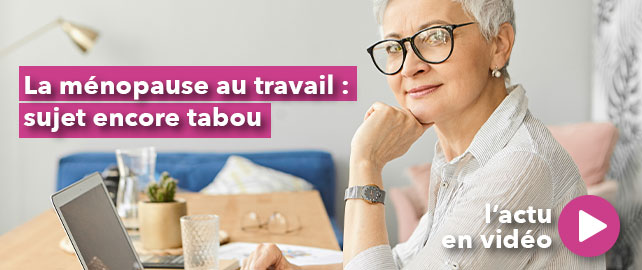 La MÉNOPAUSE au travail : sujet encore tabou