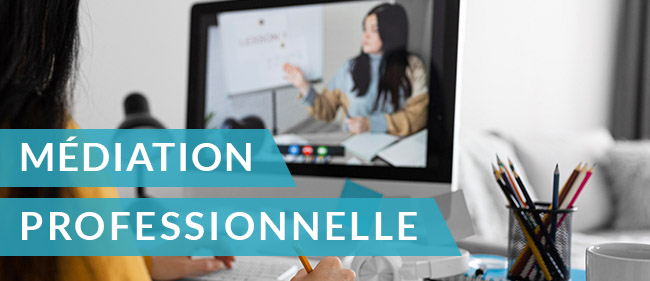 Se familiariser avec les connaissances et les compétences de la MEDIATION professionnelle grâce au E-LEARNING