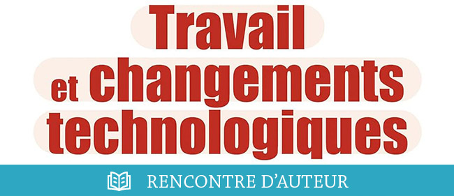 Travail et Changements TECHNOLOGIQUES : de la civilisation de l’usine à celle du NUMERIQUE