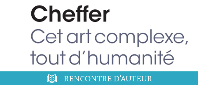 CHEFFER, cet art complexe plein d'humanité
