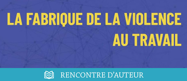 La fabrique de la VIOLENCE AU TRAVAIL